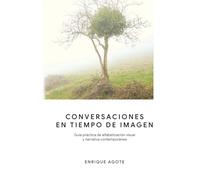 "Conversaciones en tiempo de imagen": "Guia practica de alfabetizaciín visual y narrativa contemporanea"