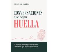 CONVERSACIONES QUE DEJAN HUELLA: Cuaderno para empezar a escuchar la historia que merece permanecer