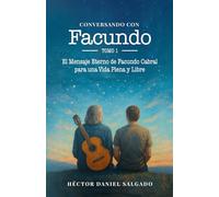 CONVERSANDO CON FACUNDO: El Mensaje Eterno de Facundo Cabral para una Vida Plena y Libre