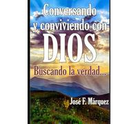Conversando y conviviendo con DIOS: ...buscando la verdad (La Verdad de DIOS)
