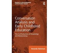 Conversation Analysis and Early Childhood Education: The Co-Production of Knowledge and Relationships (Directions in Ethnomethodology and Conversation Analysis)