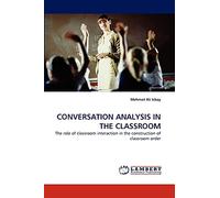 CONVERSATION ANALYSIS IN THE CLASSROOM: The role of classroom interaction in the construction of classroom order