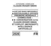 CONVERSATION "COSMOLOGIE" AVEC UNE INTELLIGENCE ARTIFICIELLE: AGE BIG BANG IMPOSSIBLE - EINSTEIN HUBBLE INCOMPATIBLES