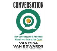 Conversation : How to Connect with Anyone and Make Every Interaction Count