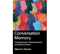 Conversation Memory: Comprehension, Representation, and Social Context