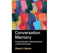 Conversation Memory: Comprehension, Representation, and Social Context