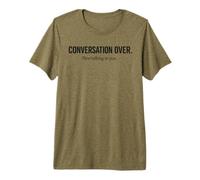 Conversation Over. Good Talking to You Premium T-Shirt