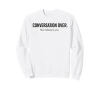 Conversation Over. Good Talking To You Sweatshirt