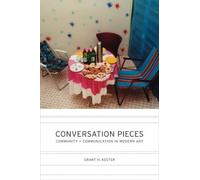 Conversation Pieces: Community and Communication in Modern Art by Grant H. Kester (2004-08-12)