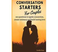 Conversation Starters for Couples - 202 questions to ignite connection, create intimacy and build lasting love.: A workbook for couples with ... enhance communication, and have less conflict