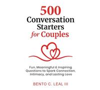 Conversation Starters for Couples: 500 Fun, Meaningful & Inspiring Questions to Spark Connection, Intimacy, and Lasting Love