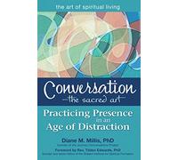Conversation-The Sacred Art: Practicing Presence in an Age of Distraction (The Art of Spiritual Living)