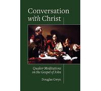 Conversation with Christ: Quaker Meditations on the Gospel of John