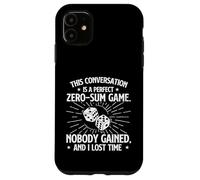 Conversation Zero-Sum Game - Sarcastic Joke Humor Sarcasm Case for iPhone 11