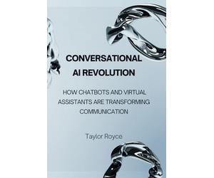 Conversational AI Revolution: How Chatbots and Virtual Assistants Are Transforming Communication: 69 (Books on Tech)