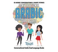 Conversational Arabic Dialogues: 50 Arabic Conversations and Short Stories: 1 (Conversational Arabic Dual Language Books)