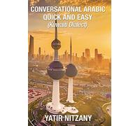 Conversational Arabic Quick and Easy: Kuwaiti Dialect, Gulf Arabic, Kuwait Gulf Dialect, Travel to Kuwait, Kuwaiti Arabic