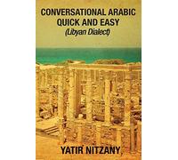 Conversational Arabic Quick and Easy: Libyan Dialect, Libyan Arabic, Libya, Benghazi, Tripoli