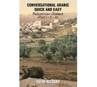 Conversational Arabic Quick and Easy: Palestinian Arabic; the Arabic Dialect of Palestine and Israel