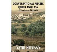 Conversational Arabic Quick and Easy: Palestinian Arabic; the Arabic Dialect of Palestine and Israel: Palestinian Dialect