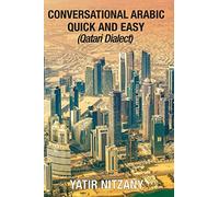 Conversational Arabic Quick and Easy: Qatari Dialect, Gulf Arabic, Qatari Gulf Dialect, Travel to Doha Qatar