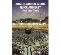 Conversational Arabic Quick and Easy: Saudi Hejazi Dialect, Saudi Hijazi Dialect, Saudi Arabic, Saudi Arabia, Hajj, Mecca, Medina, Kaaba