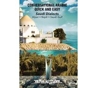 Conversational Arabic Quick and Easy: Saudi Series: Najdi Dialect, Hijazi Dialect, Saudi Gulf Arabic Dialect