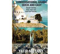 Conversational Arabic Quick and Easy: Saudi Series: Najdi Dialect, Hijazi Dialect, Saudi Gulf Arabic Dialect