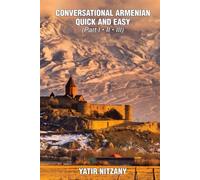 Conversational Armenian Quick and Easy - Part 1, 2 and 3: The Most Innovative Technique to Learn the Armenian Language