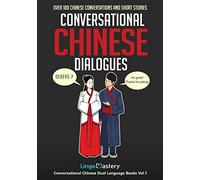 Conversational Chinese Dialogues: Over 100 Chinese Conversations and Short Stories: 1 (Conversational Chinese Dual Language Books)