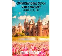 Conversational Dutch Quick and Easy - Part 1, 2, and 3