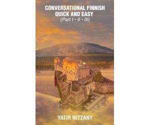 Conversational Finnish Quick and Easy: The Most Innovative Technique to Learn the Finnish Language. Learn Finnish, Travel to Finland, Finland Travel Guide