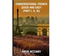 Conversational French Quick and Easy - Part I, II, and III