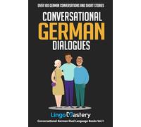 Conversational German Dialogues: Over 100 German Conversations and Short Stories: 1 (Conversational German Dual Language Books)