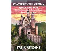 Conversational German Quick and Easy: The Most Advanced and Revolutionary Technique to Learn the German Language. For Begginers, Intermediate and ... Technique to Learn German Language