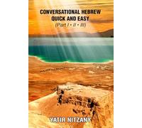 Conversational Hebrew Quick and Easy - Part I, II, III: The Most Innovative Technique To Learn the Hebrew Language
