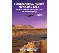 Conversational Hebrew Quick and Easy - PART III: The Most Innovative and Revolutionary Technique to Learn the Hebrew Language: 3