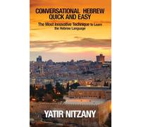 Conversational Hebrew Quick and Easy: The Most Innovative and Revolutionary Technique to Learn the Hebrew Language, Travel to Israel