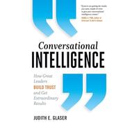 Conversational Intelligence – How Great Leaders Build Trust and Get Extraordinary Results – Routledge