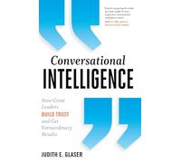 Conversational Intelligence: How Great Leaders Build Trust and Get Extraordinary Results