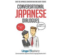 Conversational Japanese Dialogues: Over 100 Japanese Conversations and Short Stories (Conversational Japanese Dual Language Books)
