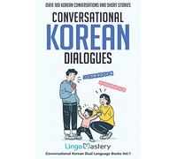 Conversational Korean Dialogues: Over 100 Korean Conversations and Short Stories: 1 (Conversational Korean Dual Language Books)