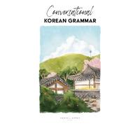 Conversational Korean Grammar (Writing Conversational Korean)