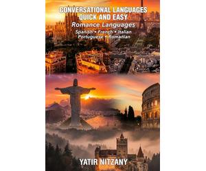 Conversational Languages Quick and Easy - Romance Languages: Conversational French, Conversational Italian, Conversational Spanish, Conversational Portuguese