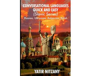 Conversational Languages Quick and Easy - Slavic Series: The Russian Language, the Ukrainian Language, the Bulgarian Language, and the Polish Language