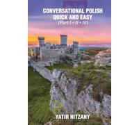 Conversational Polish Quick and Easy: The Most Innovative Technique to Learn the Polish Language for Beginners, Intermediate, and Advanced Speakers
