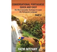 Conversational Portuguese Quick and Easy - Part 3: The Most Innovative Technique To Learn the Portuguese Language