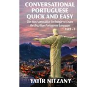 Conversational Portuguese Quick and Easy: The Most Innovative Technique to Learn the Brazilian Portuguese Language. For Beginners, Intermediate, and Advanced Speakers: 1