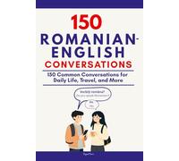 Conversational Romanian: 150 Common Conversations for Daily Life, Travel, and More