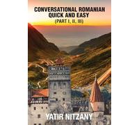 Conversational Romanian Quick and Easy: The Most Innovative Technique to Learn the Romanian Language